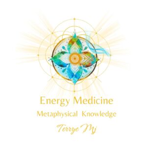 Energy Medicine. Metaphysical Knowledge with Terrye Mj